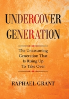 Undercover Generation: The Unassuming Generation That Is Rising up to Take Over 1664177027 Book Cover