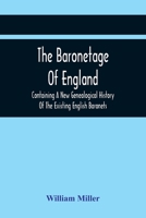 The Baronetage Of England, Containing A New Genealogical History Of The Existing English Baronets, And Baronets Of Great Britain, And Of The United Ki 9354442021 Book Cover
