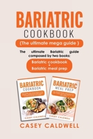 Bariatric Cookbook (the Ultimate Mega Guide): The ultimate Bariatric guide composed by two books: Bariatric cookbook + Bariatric meal prep 1803629460 Book Cover