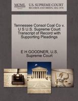 Tennessee Consol Coal Co v. U S U.S. Supreme Court Transcript of Record with Supporting Pleadings 1270308033 Book Cover