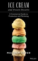Ice Cream and Frozen Desserts: A Commercial Guide to Production and Marketing 0471153923 Book Cover