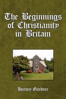 The Beginnings of Christianity in Britain 1608447510 Book Cover