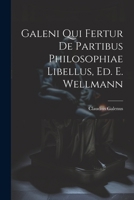 Galeni Qui Fertur De Partibus Philosophiae Libellus, Ed. E. Wellmann 1021321052 Book Cover