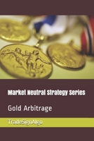 Market Neutral Strategy Series: Gold Arbitrage B088LD5HN9 Book Cover