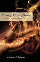 Through Flaming Sword: The Life and Legacy of George Fox 1594980160 Book Cover