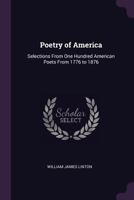 Poetry of America: Selections From One Hundred American Poets From 1776 to 1876 1021642460 Book Cover