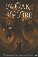 The Oak & The Fire: Bound by the Oak, Chosen by the Flame B0FTXS19JT Book Cover