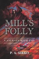 Mill's Folly: A Journey With Evil 0615570380 Book Cover