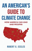 An American's Guide to Climate Change: How America Can Lead and Prosper 1969572469 Book Cover