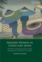 Modern Women in China and Japan: Gender, Feminism and Global Modernity Between the Wars 1848859392 Book Cover