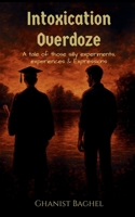 Intoxication Overdoze: A tale of those silly experiments, Experiences & Expressions B0FQ52PBJP Book Cover