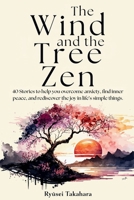The Wind end The Tree Zen: 40 Stories to help you overcome anxiety, find inner peace, and rediscover the joy in life's simple things. B0FND8FR57 Book Cover