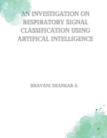 Investigations on Respiratory Signal Classifications using Artifical Intelligence B0CHQYTRHX Book Cover