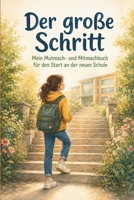Der große Schritt: Mein Mutmach- und Mitmachbuch für die 5. Klasse und den Start an der weiterführenden Schule (German Edition) B0H9C18BN7 Book Cover