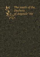 The Youth of the Duchess of Angouleme 1249515815 Book Cover