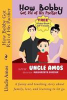 How Bobby Got Rid of His Pacifier: A funny and touching story about family, love, and learning to let go. 1493614363 Book Cover