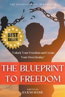 The Blueprint to Freedom: Unlock Your Freedom and Create Your Own Destiny B0C1G78ZRR Book Cover