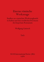 Eiserne römische Werkzeuge, Teil i: Studien zur römischen Werkzeugkunde in Italien und den nördlichen Provinzen des Imperium Romanum (BAR International) 1407389416 Book Cover