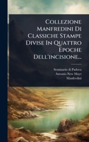 Collezione Manfredini Di Classiche Stampe Divise In Quattro Epoche Dell'incisione... (Italian Edition) 1024903265 Book Cover