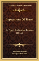 Impressions Of Travel: In Egypt And Arabia Petraea 1437114296 Book Cover