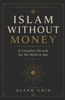 ISLAM WITHOUT MONEY: A Complete Da'wah for the Modern Age B0GTDNB9H7 Book Cover