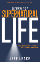 Gateway to a Supernatural Life: The Incredible Power of Holy Spirit Baptism 164123850X Book Cover