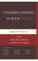 Understanding North Korea: Indigenous Perspectives 1498521096 Book Cover
