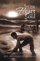 Seeing with the Heart and Soul: Impressions of Life and Scripture 1493104144 Book Cover