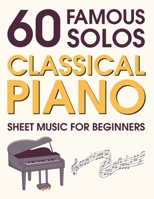 Classical Piano Sheet Music for Beginners: 60 Famous Solos B0F9Q1VR1J Book Cover