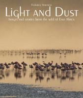 Light and Dust: Images and Stories from the Wilds of East Africa 8831720716 Book Cover
