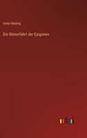 Die Romerfahrt Der Epigonen 8027319463 Book Cover