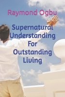 Supernatural Understanding For Outstanding Living B09RMF4MQS Book Cover