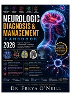 Neurologic Diagnosis & Management Handbook 2026: Diagnostic Algorithms, Neuroanatomic Localization, and Acute Management for the Bedside Clinician B0HCDXV2HC Book Cover