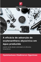 A eficácia de adsorção de oxytenanthera abyssinica em água produzida (Portuguese Edition) 6207747437 Book Cover
