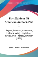 First Editions Of American Authors, Part 1: Bryant, Emerson, Hawthorne, Holmes, Irving, Longfellow, Lowell, Poe, Thoreau, Whittier 1167001109 Book Cover