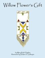Willow Flower's Gift 1478115467 Book Cover