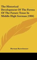 The Historical Development of the Forms of the Future Tense in Middle High German 0548862052 Book Cover