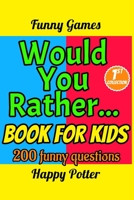 Would You Rather Book for Kids: 200 Funny Questions, Silly Scenarios and Challenging Choices to Entertain the whole Family - 1st Collection 170214058X Book Cover