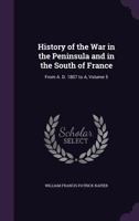 History of the War in the Peninsula and in the South of France: From the Year 1807 to the Year 1814, Volume 5 1018669906 Book Cover