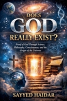 Does God Really Exist?: Proof of God Through Science, Philosophy, Consciousness, and the Origin of the Universe (Path to Divine) B0GVVNH29F Book Cover