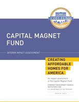 Capital Magnet Fund: Interim Impact Assessment: Creating Affordable Homes for America 1502845016 Book Cover