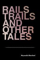 Rails Trails and Other Tales 1477133127 Book Cover