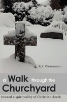 A Walk through the Churchyard: toward a spirituality of Christian death 1480135070 Book Cover