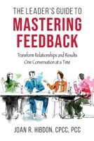 The Leader’s Guide to Mastering Feedback: Transform Relationships and Results One Conversation at a Time B0CJ4CD82B Book Cover