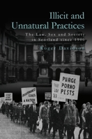Illicit and Unnatural Practices: The Law, Sex and Society in Scotland Since 1900 1474441203 Book Cover