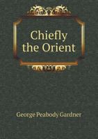 Chiefly the Orient 5518540469 Book Cover