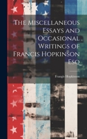 The Miscellaneous Essays and Occasional Writings of Francis Hopkinson Esq 1020919000 Book Cover