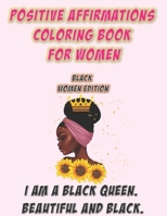 Positive Affirmations Coloring Book For Women: Black Woman Edition: I Am A Black Queen. Beautiful and Black: Self Care Coloring Book For Black Women A B08R9B32HP Book Cover
