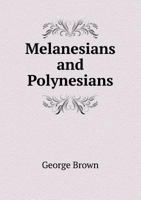 Melanesians and Polynesians; Their Life-histories Described and Compared 1355880998 Book Cover