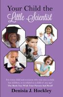 Your Child The Little Scientist 1514715163 Book Cover